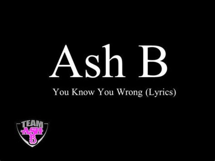 Ash b you know you wrong lyrics