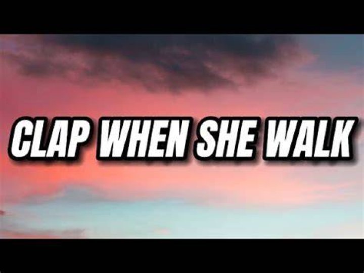 Clap when she walk lyrics