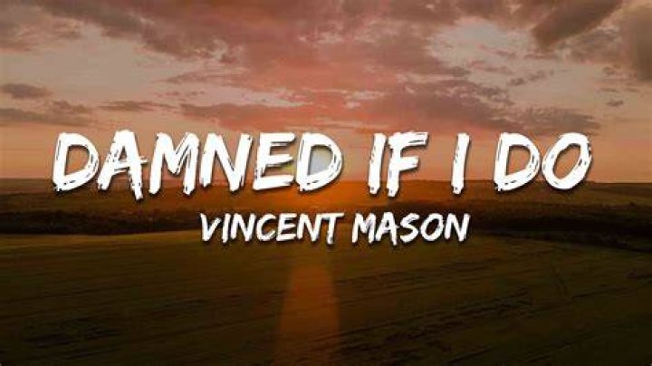 Damned if i do ... lyrics