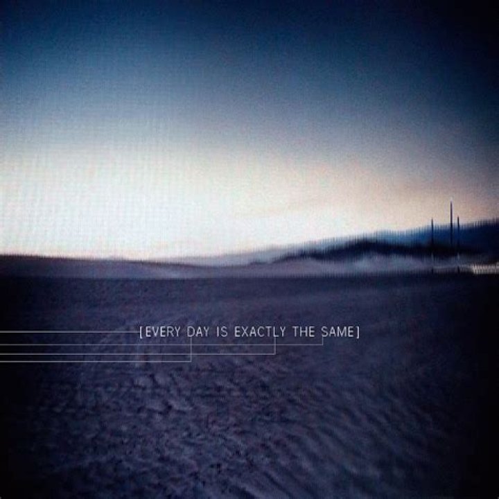 Every day is exactly the same lyrics