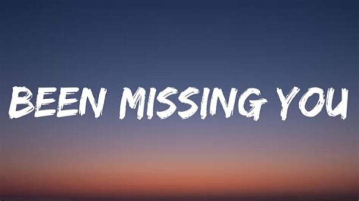 Have been missing you lyrics