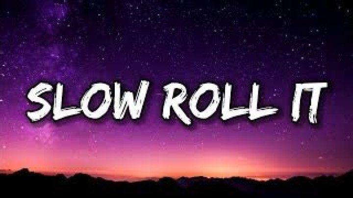 Slow roll it lyrics