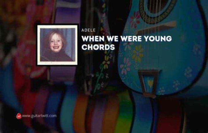 WHEN WE WERE YOUNG CHORDS by Adele